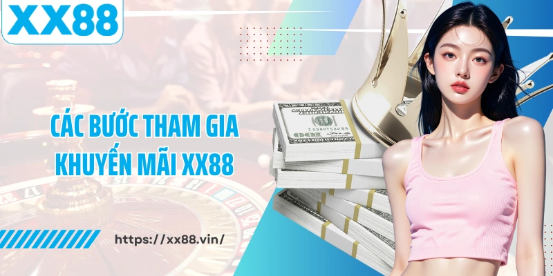 Các bước tham gia khuyến mãi XX88
